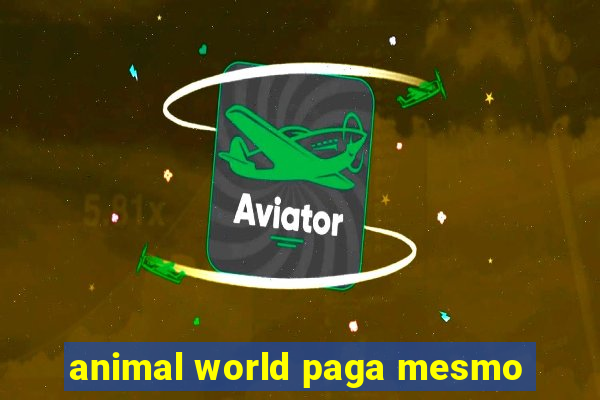 animal world paga mesmo